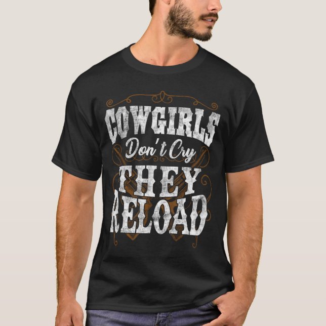 Cowgirls Don't Cry They Reload  T-Shirt (Vorderseite)