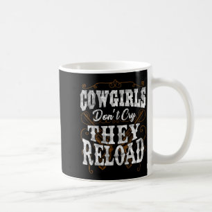 Cowgirls weinen nicht, sie laden neu Shirt Kaffeetasse