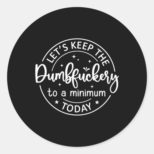 Coworker, Behalt die Dumbfuckery auf ein Minimum T Runder Aufkleber (Vorderseite)