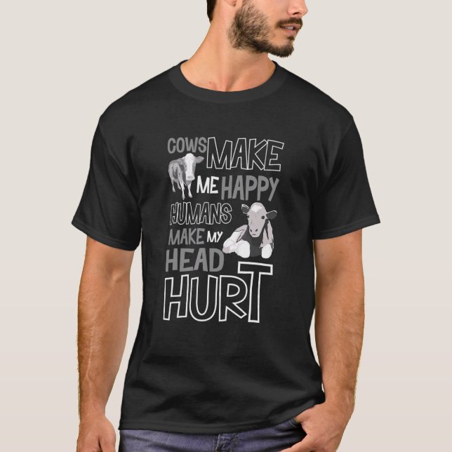 Cows Make Me Happy Humans Make My Head Hurt Cows T-Shirt (Vorderseite)