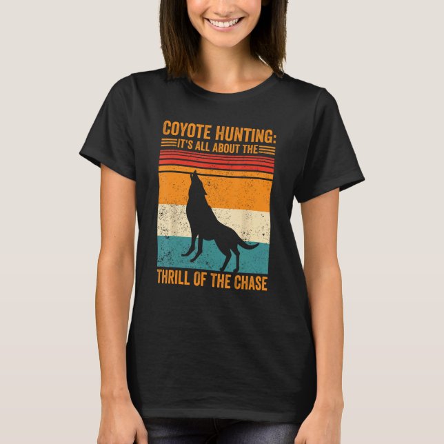 Coyote Hunting About The Thrill Of Chase Coyote Hu T-Shirt (Vorderseite)