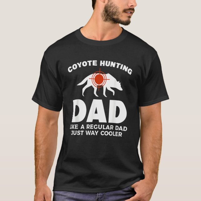 Coyote Hunting Dd Like A Regular Dad Just Way Cool T-Shirt (Vorderseite)