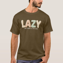 Cozy Lazy – Customizable Mode Activated Design T-Shirt