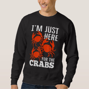 Crab Eating Ich bin nur hier für Krebse Sweatshirt
