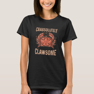 Crabsolutely Clawsome Pun For A Crab Fan T-Shirt