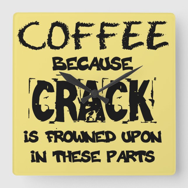 Crack ist illegal Kaffee Lover Quadratische Wanduhr (Vorderseite)