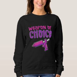 Crafters Weapon of Choice Glue Gun Crafting Sweatshirt