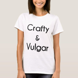 Crafty u. vulgär T-Shirt