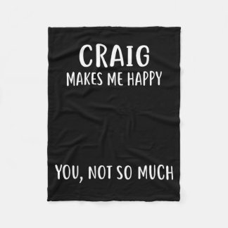 Craig Makes Me Happy, You Not So Much Name Shirt Fleecedecke