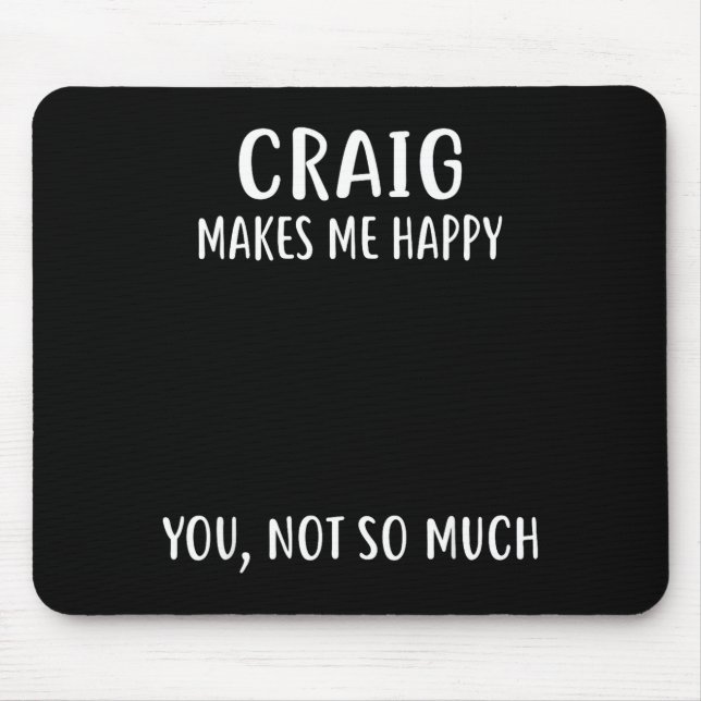 Craig Makes Me Happy, You Not So Much Name Shirt  Mousepad (Vorne)