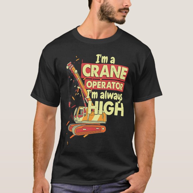 Crane Operator always high in the sky Construction T-Shirt (Vorderseite)