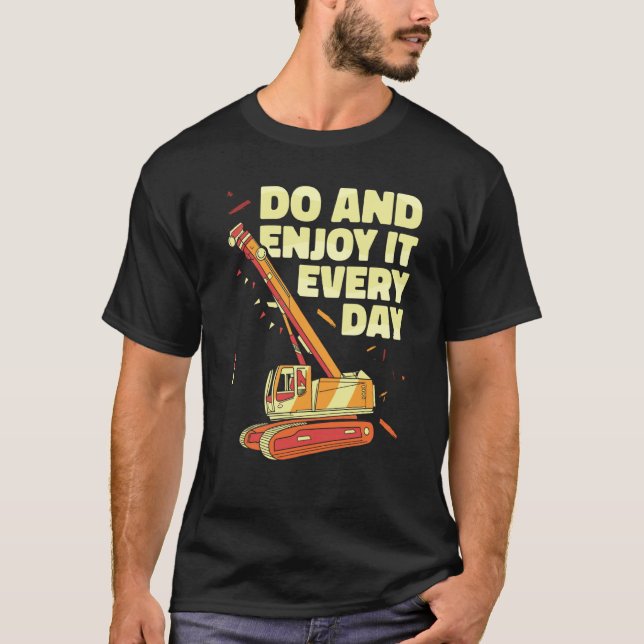 Crane Operator do and enjoy it everyday Constructi T-Shirt (Vorderseite)