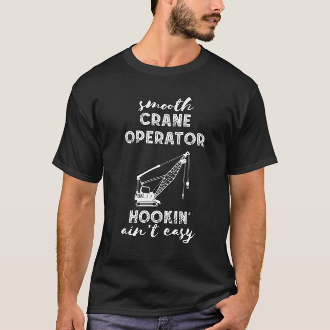 Crane Operator Hooking Ain t Easy Heavy Equipment  T-Shirt (Vorderseite)