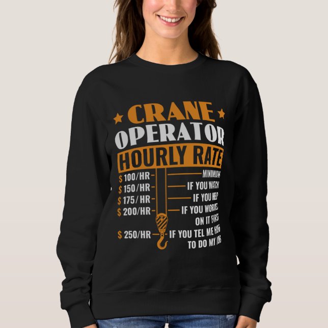 Crane Operator Hourly Rate Construction Heavy Equi Sweatshirt (Vorderseite)