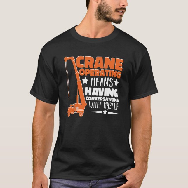 Crane Operator means having fun Construction Worke T-Shirt (Vorderseite)