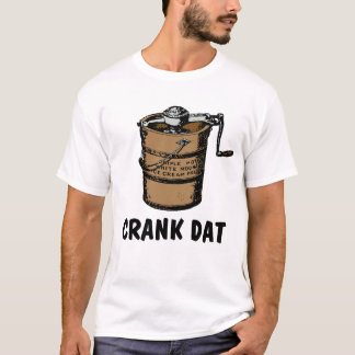 Crank Dat - hausgemachte Eiscreme Gefrierschrank T-Shirt
