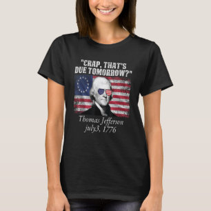 Crap, der morgen erwartet wird Thomas Jefferson Fu T-Shirt