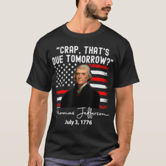 Crap, der morgen erwartet wird Thomas Jefferson T  T-Shirt