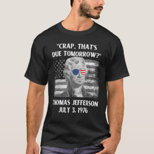 Crap, der morgen Thomas Jefferson 4. Juli fällig i T-Shirt