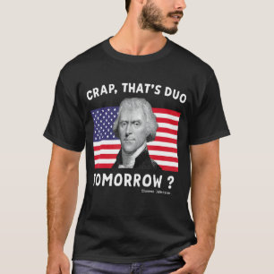 Crap, der morgen Thomas Jefferson 4. T-Shirt