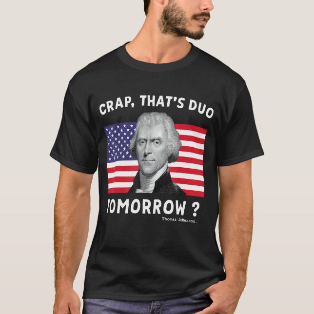 Crap, der morgen Thomas Jefferson 4. T-Shirt (Vorderseite)