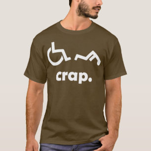 Crap Handicap Funny Rollstuhl Mit Behinderung Rude T-Shirt