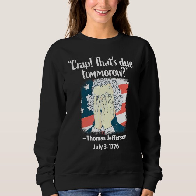 Crap Thats wegen morgen Thomas Jefferson 4. Ju Sweatshirt (Vorderseite)