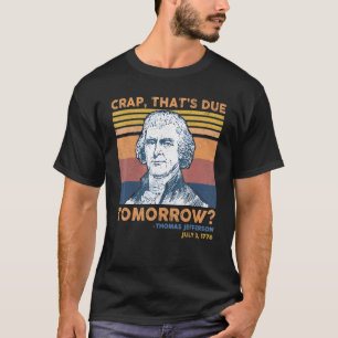 Crap Thats wegen morgen Thomas Jefferson 4. Ju T-Shirt