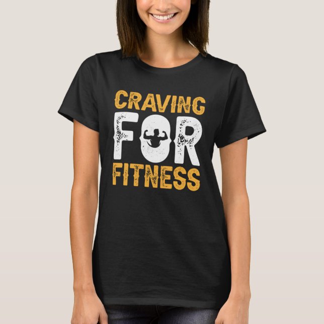 Craving For Fitness Exercise Weights Workout Weigh T-Shirt (Vorderseite)