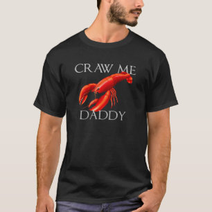 Craw Me Daddy Meme Crawdad Crayfish Ironic Seafoo T-Shirt