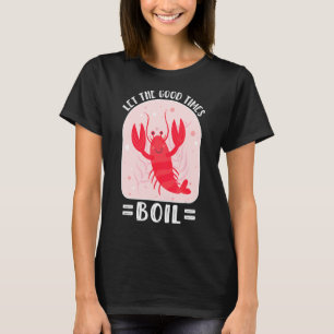 Crawfish Boil Ließ The Good Times Boil Mardi Gras T-Shirt