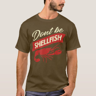 Crawfish Dont Be Shellfish Funny Cajun Koch Fes T-Shirt