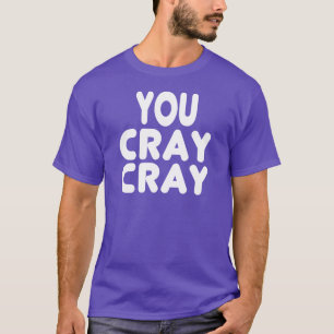 Cray Cray weißes Internet Memes T-Shirt