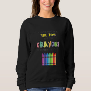 Crayon weder Zeit noch Crayons, dies zu erklären Sweatshirt