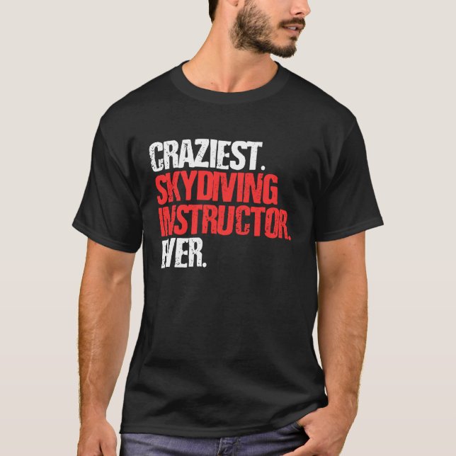 Craziest Skydiving Instructor Ever  Skydiver T-Shirt (Vorderseite)