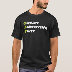 Crazy Annoying Twit Cat T-Shirt