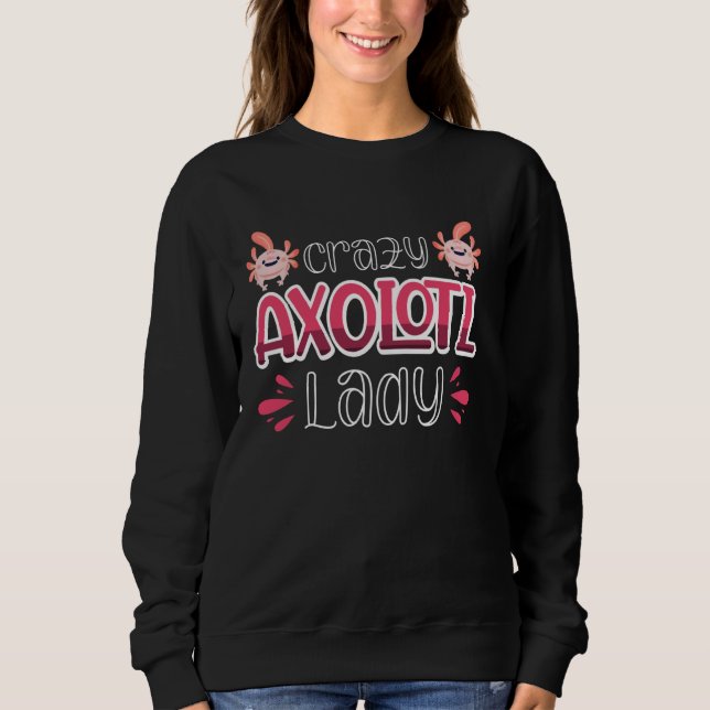 Crazy Axolotl Lady Sweatshirt (Vorderseite)