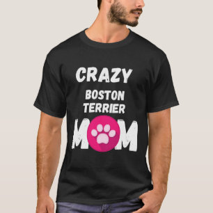 Crazy Boston Terrier Dog Mama T-Shirt