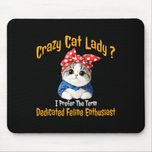 Crazy Cat Lady I bevorzuge den Begriff gewidmet Fe Mousepad