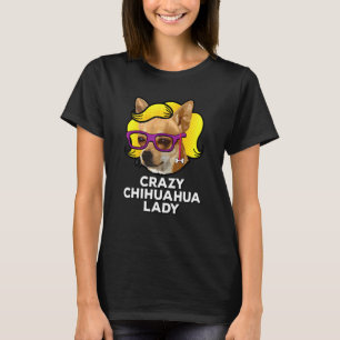 Crazy Chihuahua Lady Liebe Chihuahua Mama Wig T-Shirt