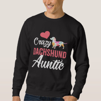 Crazy Dachshund Auntie  Dog Auntie Sweatshirt