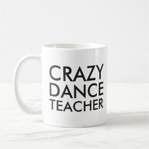 Crazy Dance Teacher Gift Tasse