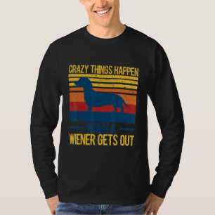 Crazy Dinge passieren, wenn ein Wiener rauskommt 1 T-Shirt