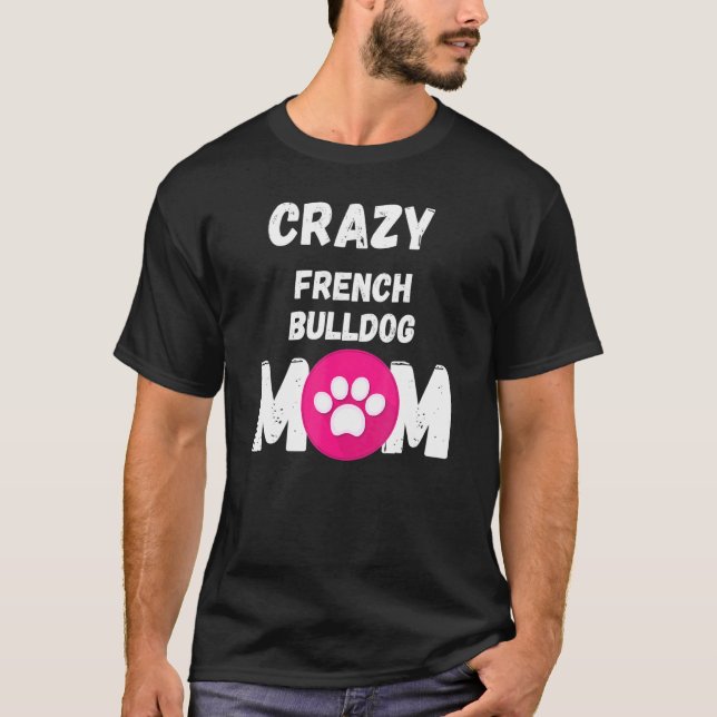 Crazy French Bulldog-Mama T-Shirt (Vorderseite)