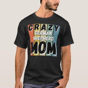Crazy German Shepherd Dog Mama T-Shirt