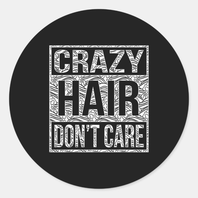 Crazy Hair Don't Care Shirt  Runder Aufkleber (Vorderseite)
