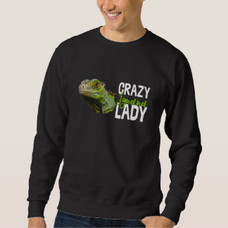Crazy Iguana Lady Reptile Lizard Animal Novelty Sweatshirt