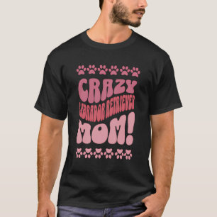 Crazy Labrador Retriever Mama Backprint T-Shirt