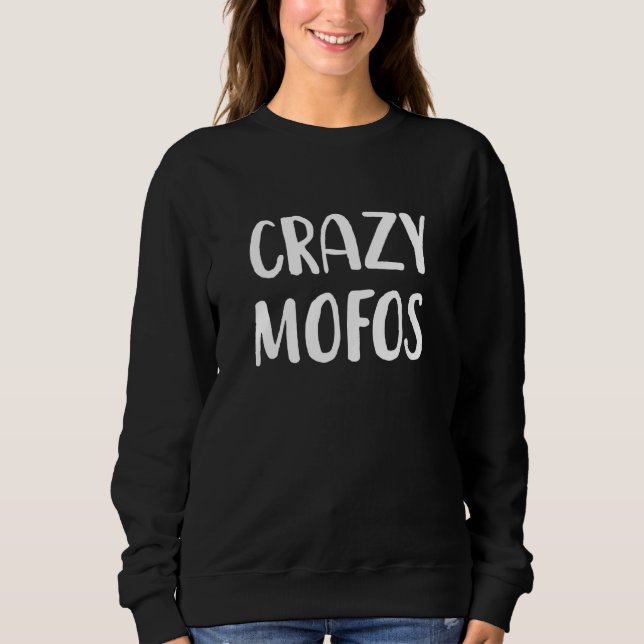 Crazy Mofos Sweatshirt (Vorderseite)