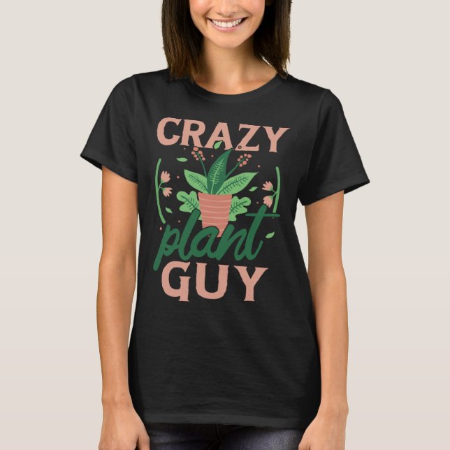 Crazy Pflanze Typ Pflanze Gartengarten T-Shirt (Vorderseite)